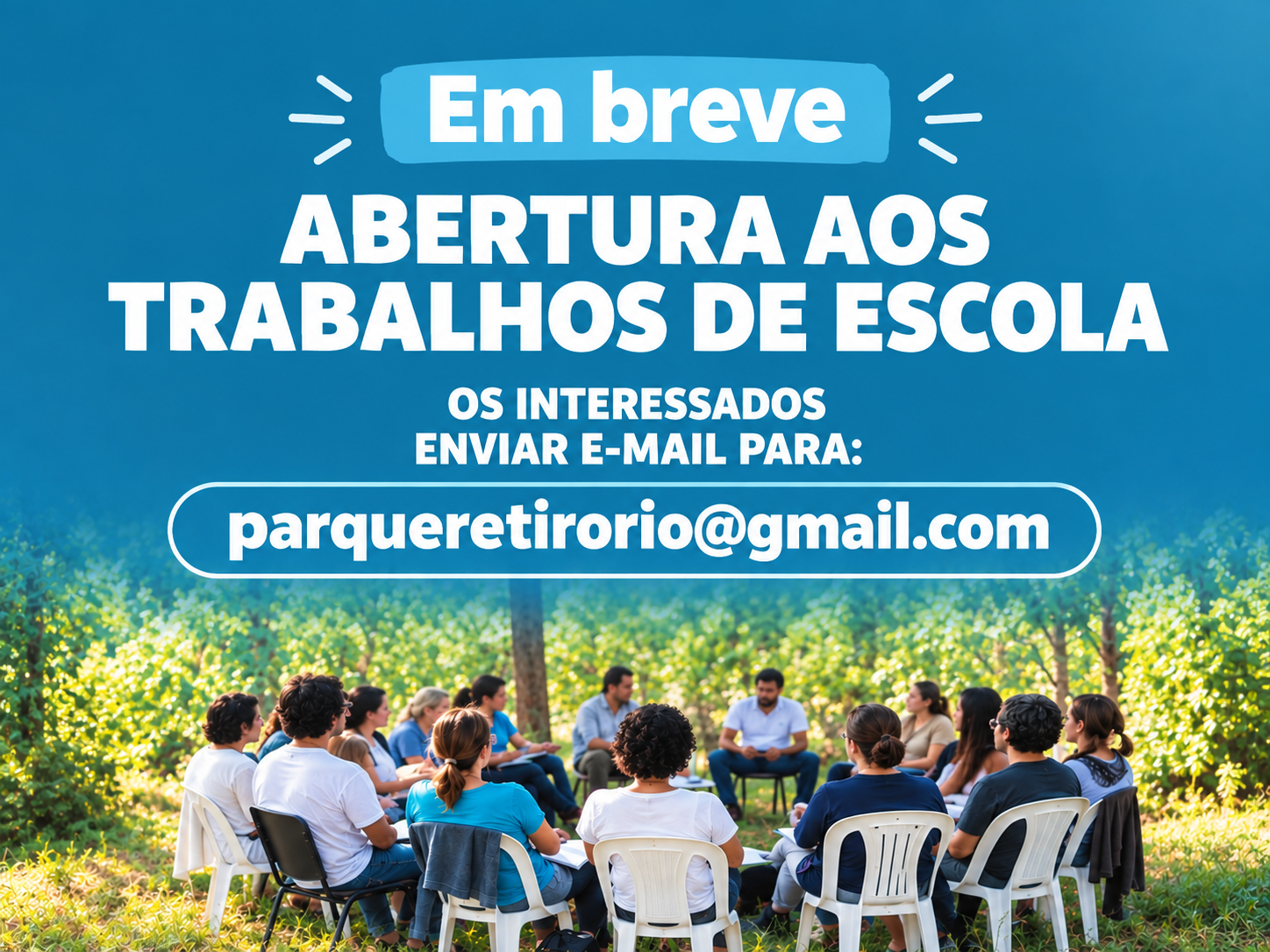 Em breve: abertura aos Trabalhos de Escola. Os interessados devem enviar e-mail para parqueretirorio@gmail.com. Ao fundo, pessoas sentadas em círculo ao ar livre, conversando.